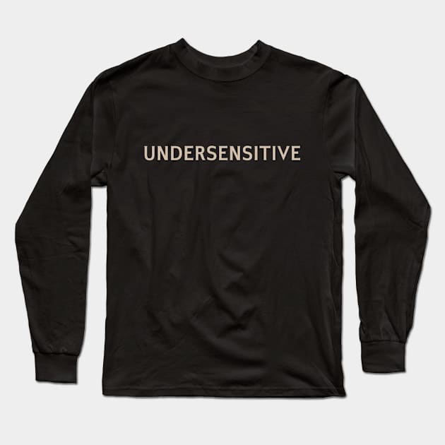 Undersensitive Long Sleeve T-Shirt by calebfaires